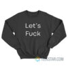 Let's Fuck Sweatshirt