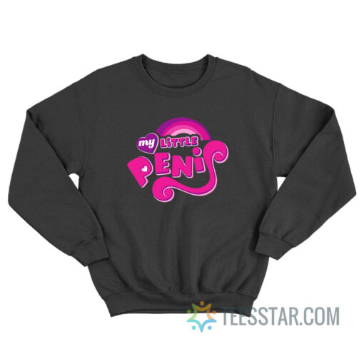 My Little Penis Parody Sweatshirt