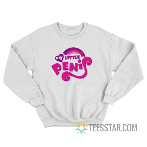 My Little Penis Parody Sweatshirt