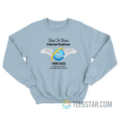 Rest In Peace Internet Explorer 1995-2022 Sweatshirt