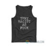 They Racist As Fuck Hoodie Tank Top