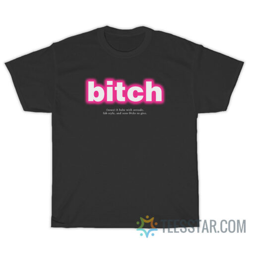 Bitch Definition A Babe With Attitude T-Shirt