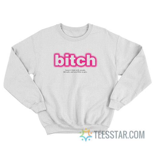 Bitch Definition A Babe With Attitude Sweatshirt