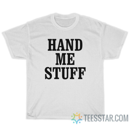 Hand Me Stuff T-Shirt