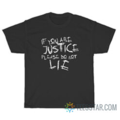 If You Are Justice Please Do Not Lie T-Shirt