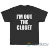 I'm Out The Closet T-Shirt