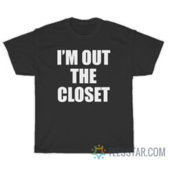 I'm Out The Closet T-Shirt