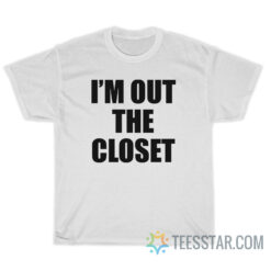 I'm Out The Closet T-Shirt