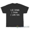 Lie Down I Think I Love You T-Shirt