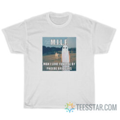 MILF Man I Love Funeral By Phoebe Bridgers T-Shirt