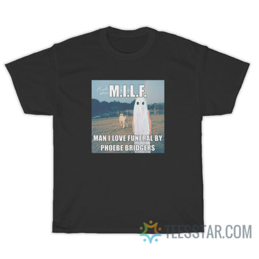 MILF Man I Love Funeral By Phoebe Bridgers T-Shirt