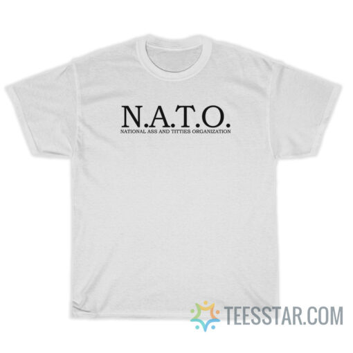 NATO National Ass And Titties Organization T-Shirt