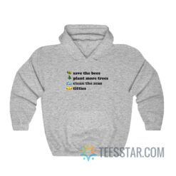 Save The Bees Plant More Trees Clean The Seas Titties Hoodie