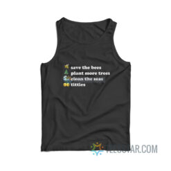 Save The Bees Plant More Trees Clean The Seas Titties Tank Top