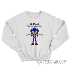 Sonic Says Fuck Autism Speaks Sweatshirt