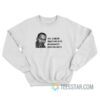 All Labor That Uplifts Humanity Has Dignity Sweatshirt