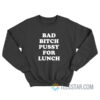 Bad Bitch Pussy For Lunch Sweatshirt