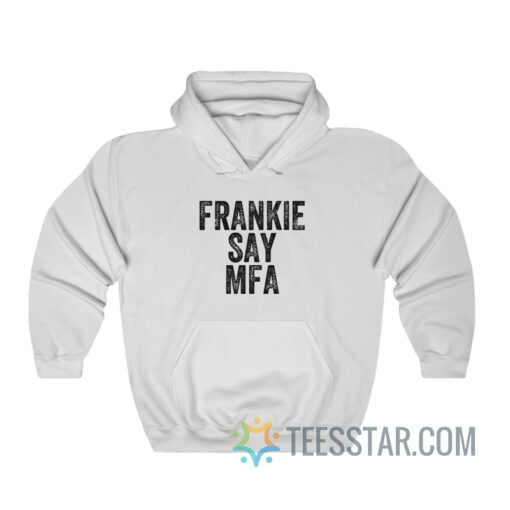 Frankie Say Mfa Hoodie