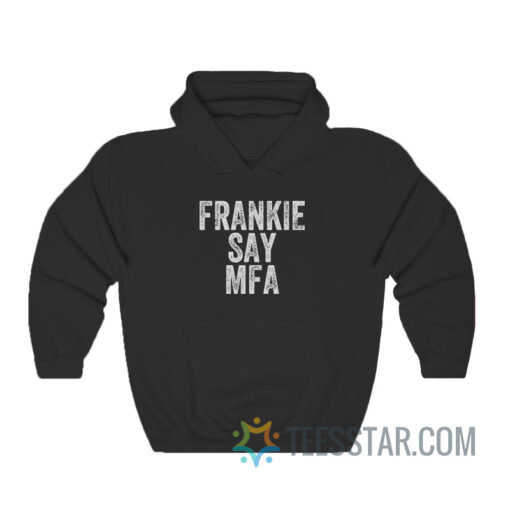 Frankie Say Mfa Hoodie