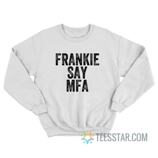 Frankie Say Mfa Sweatshirt