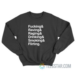 Fucking Raving Raging Drinking Smoking Flirting Sweatshirt