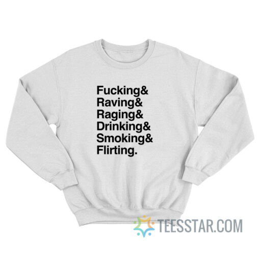 Fucking Raving Raging Drinking Smoking Flirting Sweatshirt