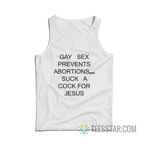 Gay Sex Prevents Abortions Suck A Cock For Jesus Tank Top