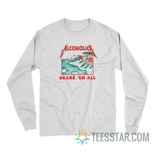 Metallica Alcoholica Drank 'Em All Long Sleeve