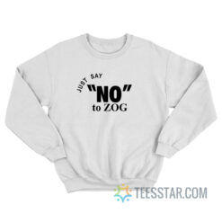 Randy Weaver Just Say No To Zog Sweatshirt