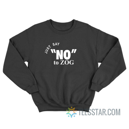 Randy Weaver Just Say No To Zog Sweatshirt