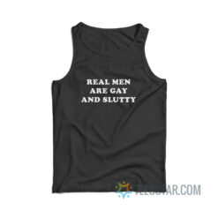 Real Men Are Gay And Slutty Tank Top