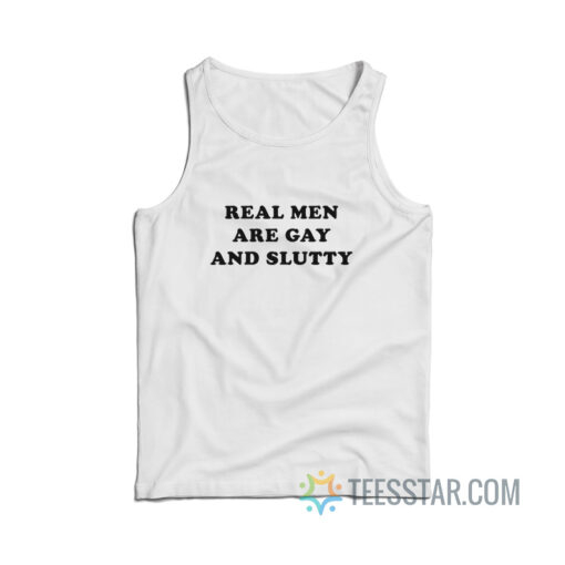 Real Men Are Gay And Slutty Tank Top