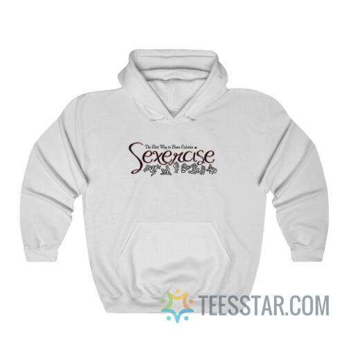 Sexercise The Best Way To Burn Calories Hoodie