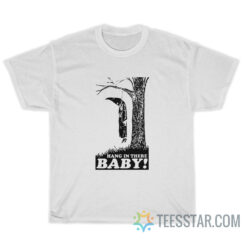 The Klansman Hang In There Baby T-Shirt