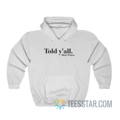 Told Y'All Hoodie