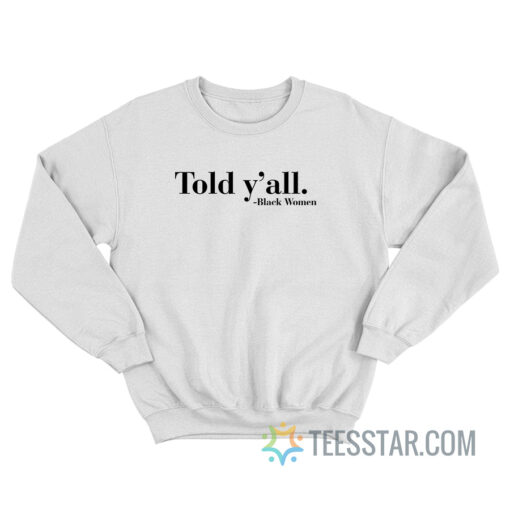 Told Y'All Sweatshirt