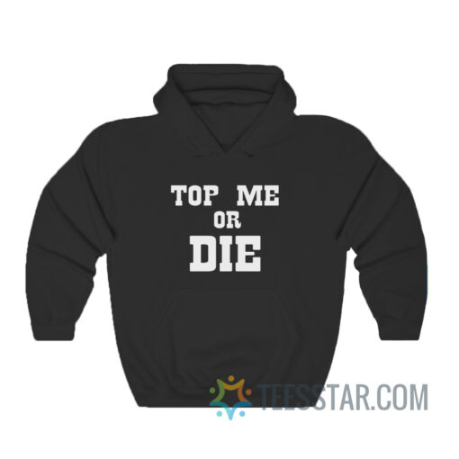 Top Me Or Die Hoodie