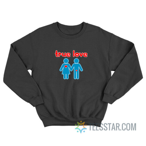 True Love Men And Women Sign Sweatshirt