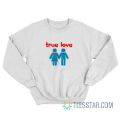 True Love Men And Women Sign Sweatshirt