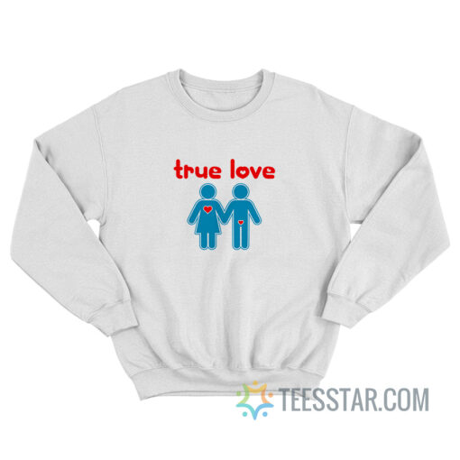 True Love Men And Women Sign Sweatshirt