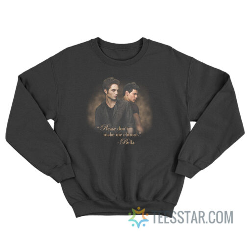 Twilight Please Don't Make Me Choose Sweatshirt