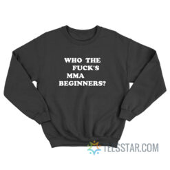 Who The Fuck’s MMA Beginners Sweatshirt