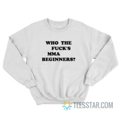 Who The Fuck’s MMA Beginners Sweatshirt