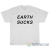 Earth Sucks T-Shirt Things On Cat