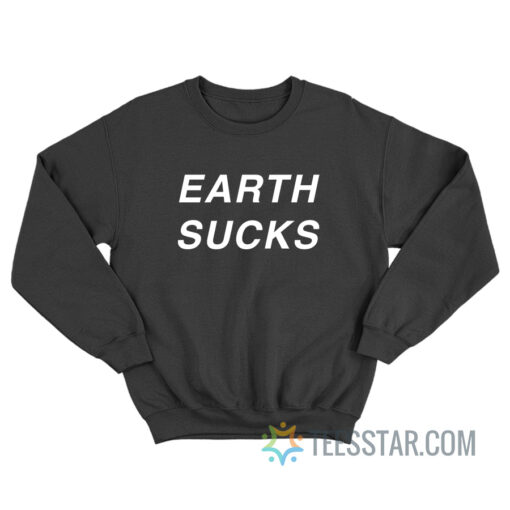 Earth Sucks Sweatshirt