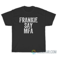 Frankie Say Mfa T-Shirt