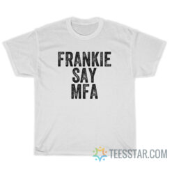 Frankie Say Mfa T-Shirt