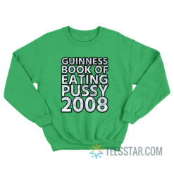 Guinness Book Of Eating Pussy 2008 Sweatshirt