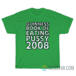 Guinness Book Of Eating Pussy 2008 T-Shirt