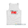 Stop Looking At Me I Do Not Exist Tank Top